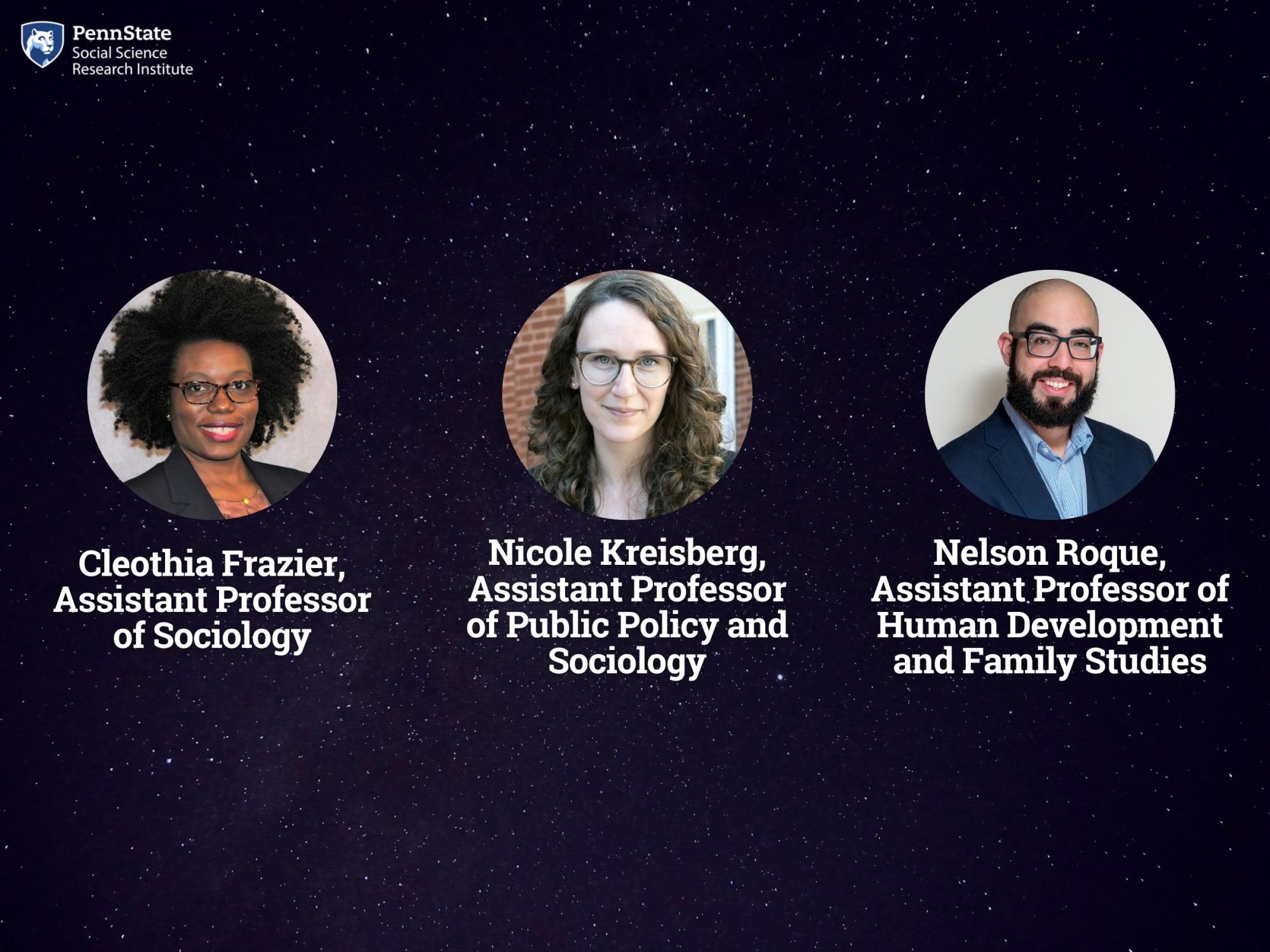 The Social Science Research Institute welcomes three new co-funded faculty members: Cleothia Franzier, Nicole Kriesberg and Nelson Roque-Social Science Research Institute welcomes three new co-funded faculty members